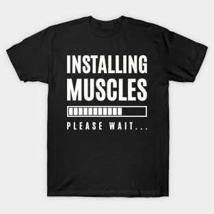 Funny Gym Fitness Bodybuilding Installing Muscles Please Wait T-Shirt